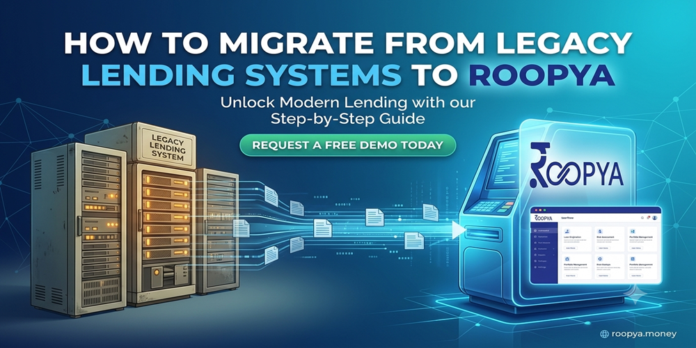 How to Migrate from Legacy Lending Systems to Roopya A Step-by-Step Guide for NBFCs, Banks & MFIs